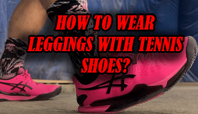 How To Wear Leggings With Tennis Shoes?