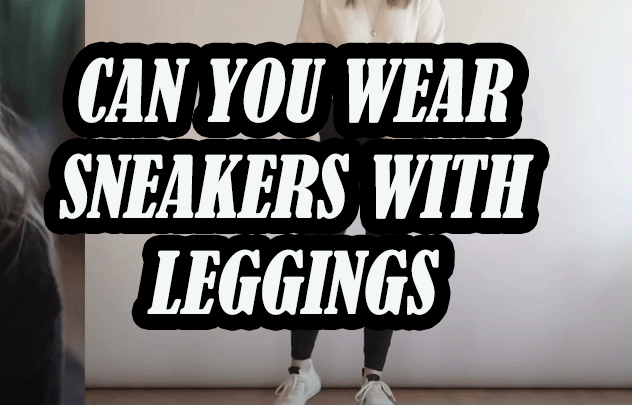Can You Wear Sneakers With Leggings?