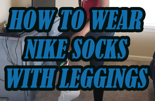 How To Wear Nike Socks With Leggings